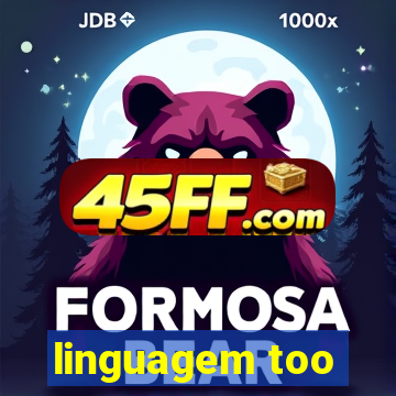 linguagem too